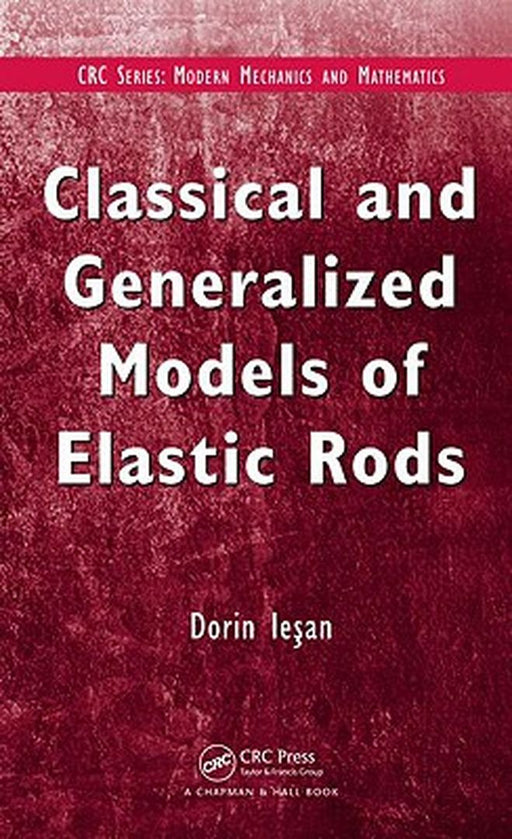 Classical And Generalized Models Of Elastic Rods by D. Iesan
