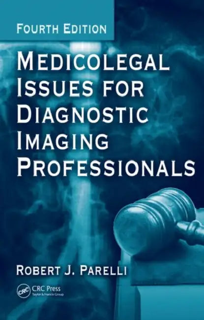 Medicolegal Issues for Diagnostic Imaging Professionals by Robert J. Parelli, David K. Weissman, Colin M. Howles