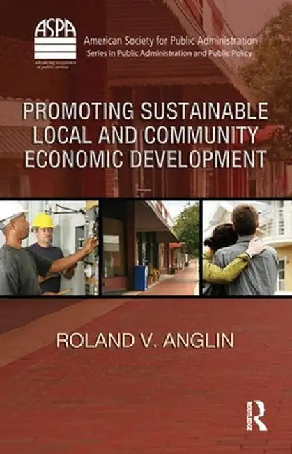 Promoting Sustainable Local and Community Economic Development by Roland V. Anglin