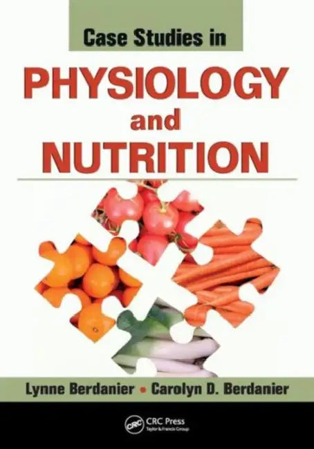 Case Studies in Physiology and Nutrition by Lynne Berdanier, Carolyn D. Berdanier