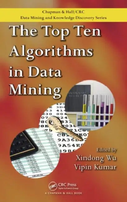 The Top Ten Algorithms in Data Mining by Xindong Wu, Vipin Kumar