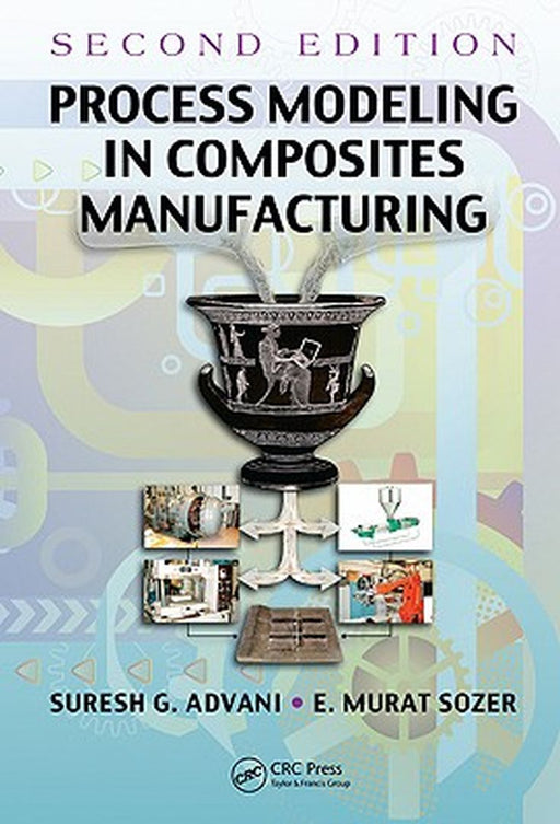 Process Modeling in Composites Manufacturing by Suresh G. Advani