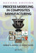 Process Modeling in Composites Manufacturing by Suresh G. Advani
