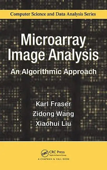 Microarray Image Analysis: An Algorithmic Approach by Karl Fraser