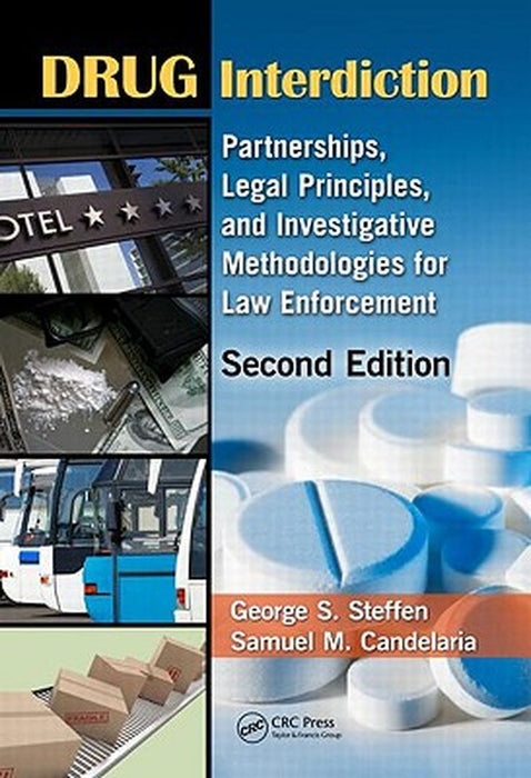 Drug Interdiction: Partnerships, Legal Principles, and Investigative Methodologies for Law Enforcement, Second Edition by George S. Steffen