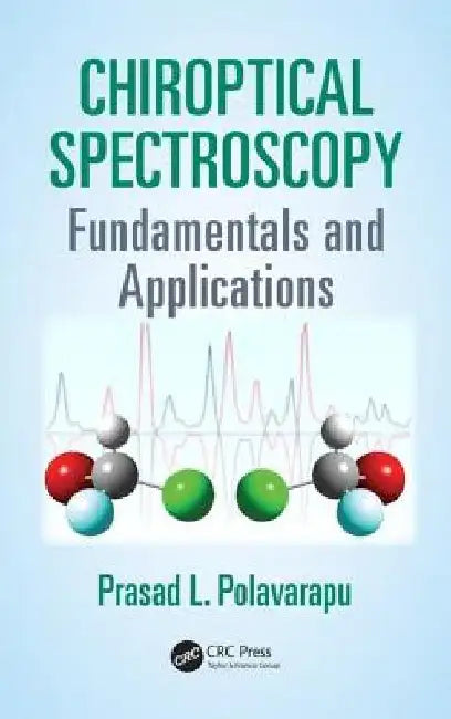 Chiroptical Spectroscopy: Fundamentals and Applications by Prasad L. Polavarapu