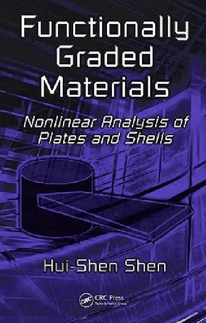 Functionally Graded Materials: Nonlinear Analysis of Plates and Shells by Hui-Shen Shen