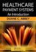 Healthcare Payment Systems: An Introduction by Duane C. Abbey