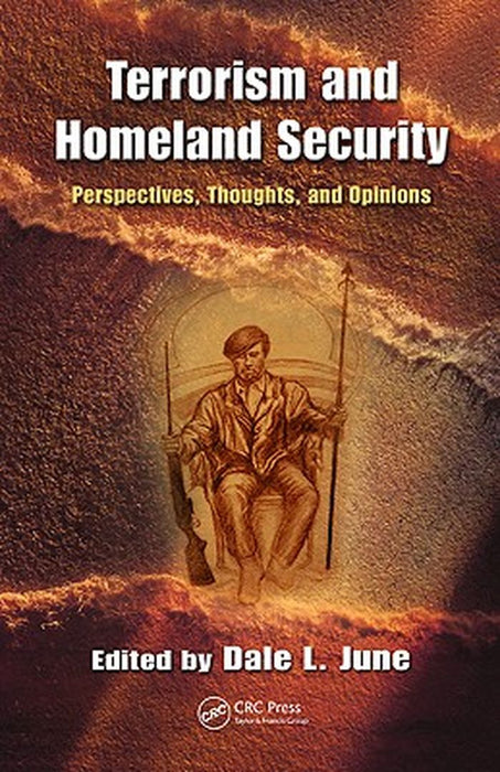 Terrorism and Homeland Security: Perspectives, Thoughts, and Opinions by Dale L. June