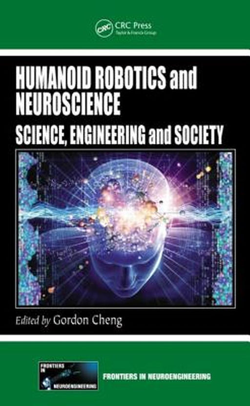 Humanoid Robotics And Neuroscience: Science, Engineering and Society by Gordon Cheng