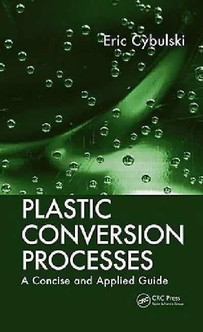 Plastic Conversion Processes: A Concise and Applied Guide by Eric Cybulski