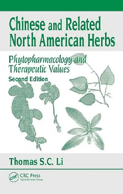 Chinese and Related North American Herbs: Phytopharmacology and Therapeutic Values by Thomas S. C. Li