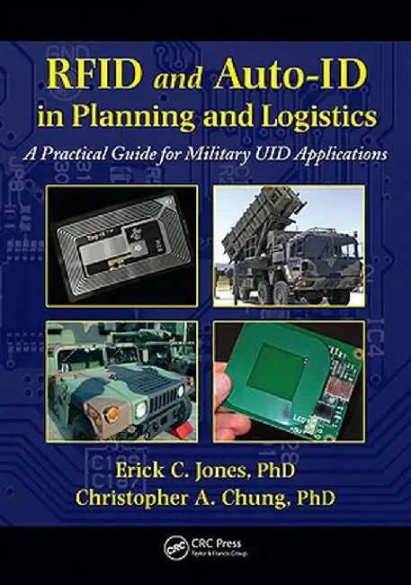 RFID and Auto-Id in Planning and Logistics: A Practical Guide for Military Uid Applications by Erick C. Jones
