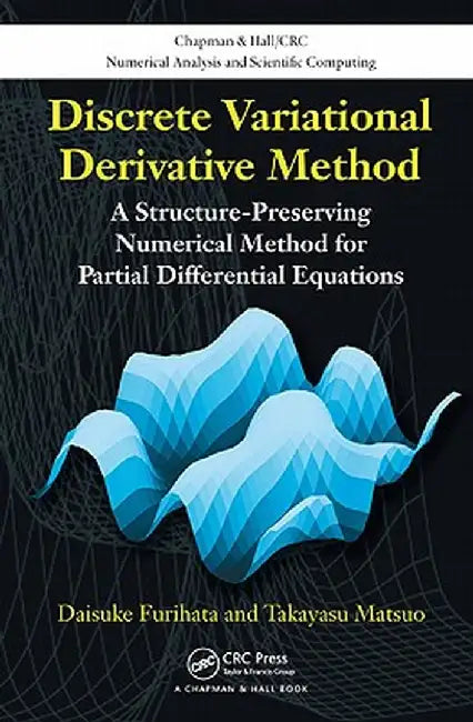 Discrete Variational Derivative Method: A Structure-Preserving Numerical Method for Partial Differential Equations by Daisuke Furihata