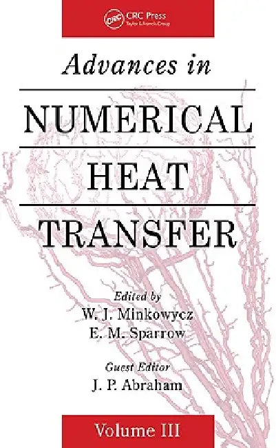Advances in Numerical Heat Transfer by W. J. Minkowycz