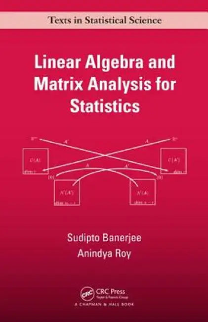 Linear Algebra and Matrix Analysis for Statistics by Sudipto Banerjee