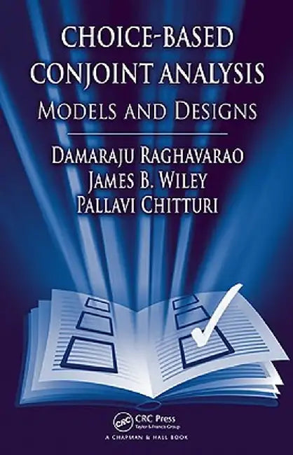 Choice-Based Conjoint Analysis: Models and Designs by Damaraju Raghavarao