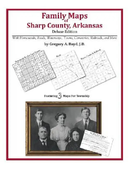 Family Maps of Sharp County, Arkansas by Gregory a. Boyd J. D.