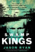 Swamp Kings: The Story of the Murdaugh Family of South Carolina & a Century of Backwoods Power by Jason Ryan