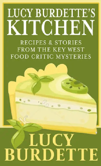 Lucy Burdette's Kitchen: Recipes & Stories from the Key West Food Critic Mysteries by Lucy Burdette