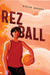 Rez Ball by Byron Graves