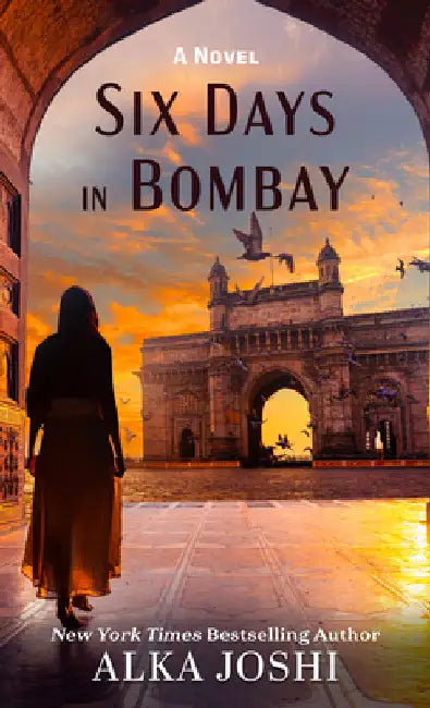 Six Days in Bombay by Alka Joshi