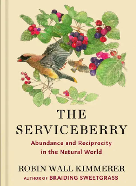 The Serviceberry: Abundance and Reciprocity in the Natural World by Robin Wall Kimmerer