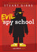 Evil Spy School by Stuart Gibbs