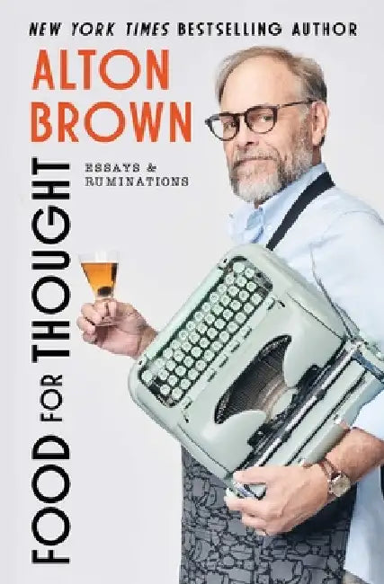 Food for Thought: Essays and Ruminations by Alton Brown