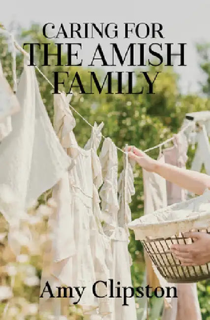 Caring for the Amish Family by Amy Clipston