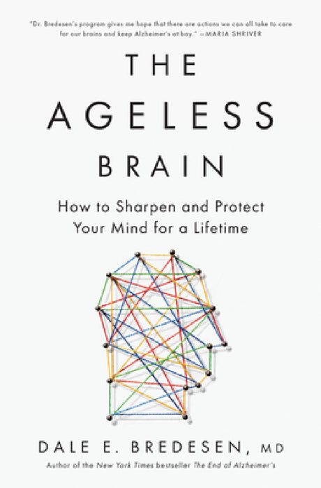 The Ageless Brain: How to Sharpen and Protect Your Mind for a Lifetime by Dale Bredesen
