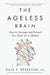 The Ageless Brain: How to Sharpen and Protect Your Mind for a Lifetime by Dale Bredesen