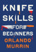 Knife Skills for Beginners by Orlando Murrin