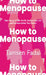 How to Menopause: Take Charge of Your Health, Reclaim Your Life, and Feel Even Better Than Before by Tamsen Fadal