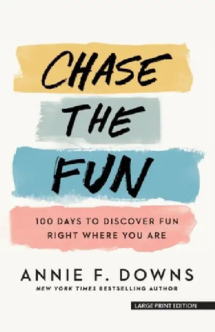 Chase the Fun: 100 Days to Discover Fun Right Where You Are by Annie F. Downs