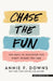 Chase the Fun: 100 Days to Discover Fun Right Where You Are by Annie F. Downs