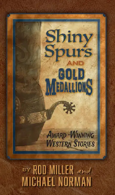 Shiny Spurs and Gold Medallions by Rod Miller