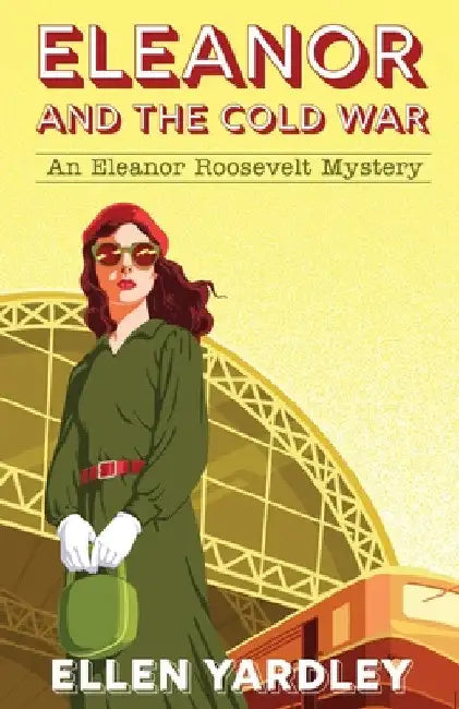 Eleanor and the Cold War by Ellen Yardley