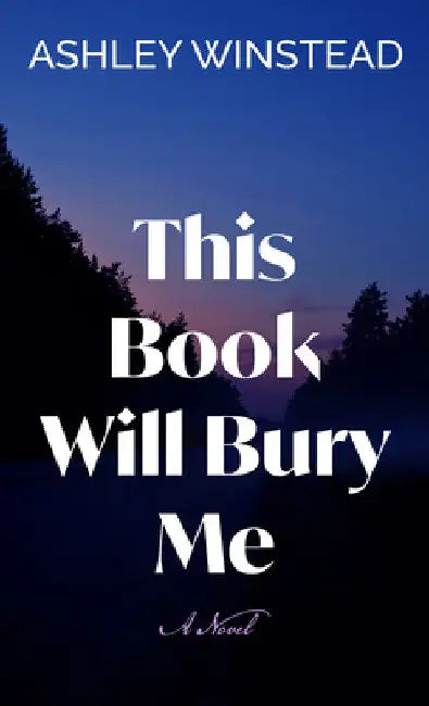 This Book Will Bury Me by Ashley Winstead