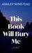 This Book Will Bury Me by Ashley Winstead