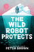 The Wild Robot Protects by Brown, Peter