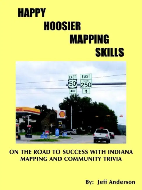 Happy Hoosier Mapping Skills: On the Road to Success with Indiana Mapping and Community Trivia by Jeff Anderson
