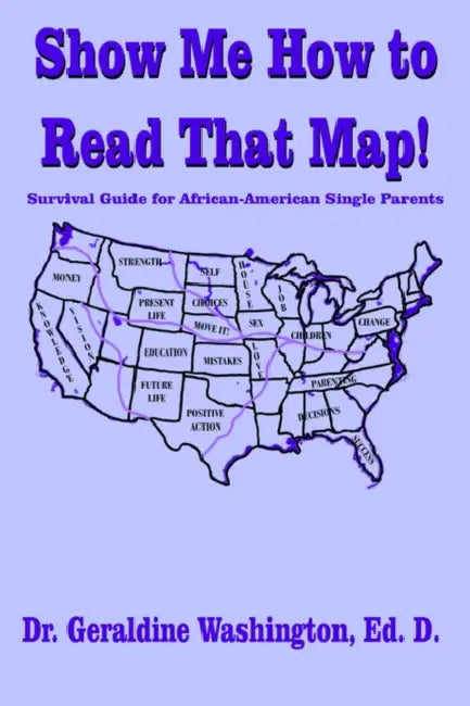 Show Me How to Read That Map!: Survival Guide for African-American Single Parents by Geraldine Washington