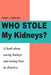 Who Stole My Kidneys?: A book about saving kidneys and saving lives in America by Philip J. Tuso
