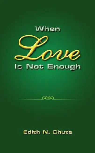 When Love Is Not Enough by Edith N. Chuta