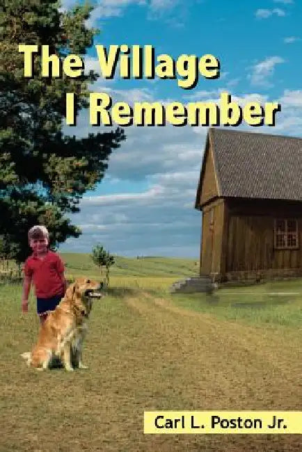 The Village I Remember by Jr. Poston Carl L.