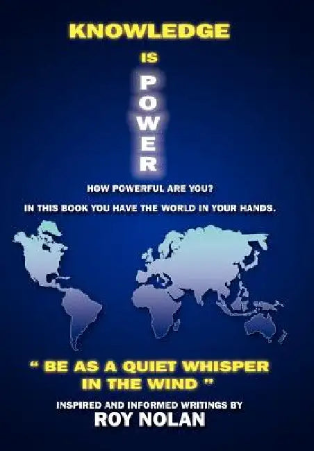 Knowledge Is Power: Be as a Quiet Whisper in the Wind by Roy Nolan