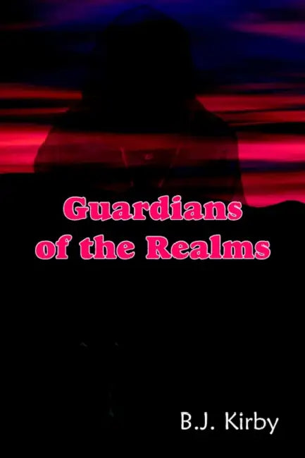 Guardians of the Realms by B. J. Kirby