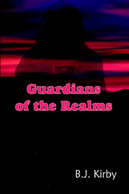 Guardians of the Realms by B. J. Kirby