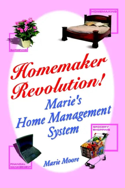 Homemaker Revolution!: Marie's Home Management System by Marie Moore